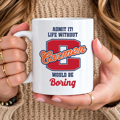 Admit It Life Without Your Name Would Be Boring Sporty Mug CARMEN 13K1 MG17