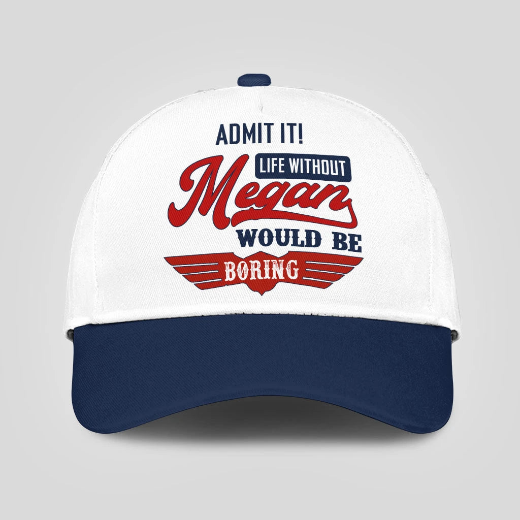 Admit It Life Without Your Name Would Be Boring Vintage Cap MEGAN 13K1 C52PF