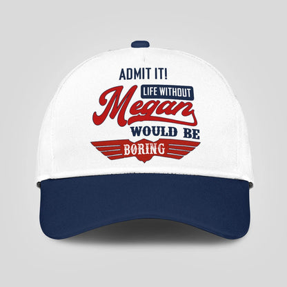 Admit It Life Without Your Name Would Be Boring Vintage Cap MEGAN 13K1 C52PF