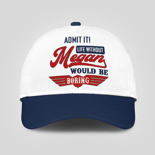 Admit It Life Without Your Name Would Be Boring Vintage Cap MEGAN 13K1 C52PF