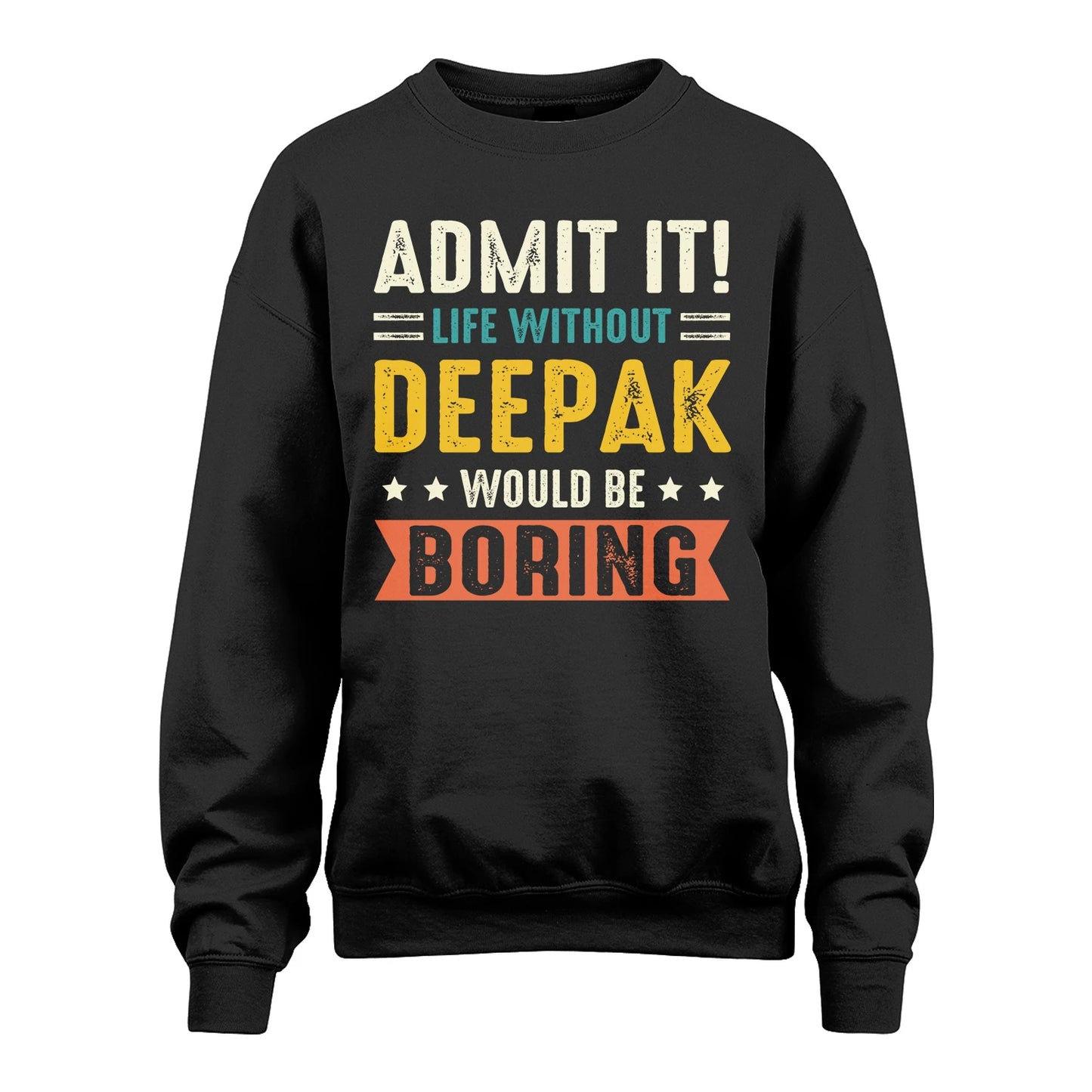 DEEPAK 13K3-124–Personalized Funny Quote Apparel “Life Without NAME Would Be Boring”