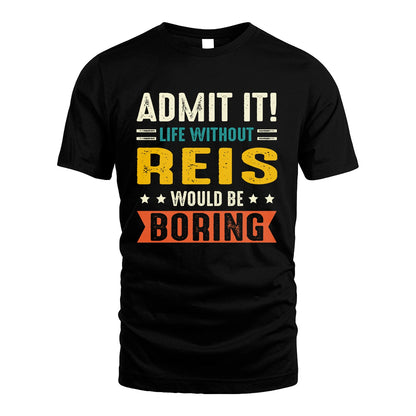 REIS 13K2-124–Personalized Funny Quote Apparel “Life Without NAME Would Be Boring”