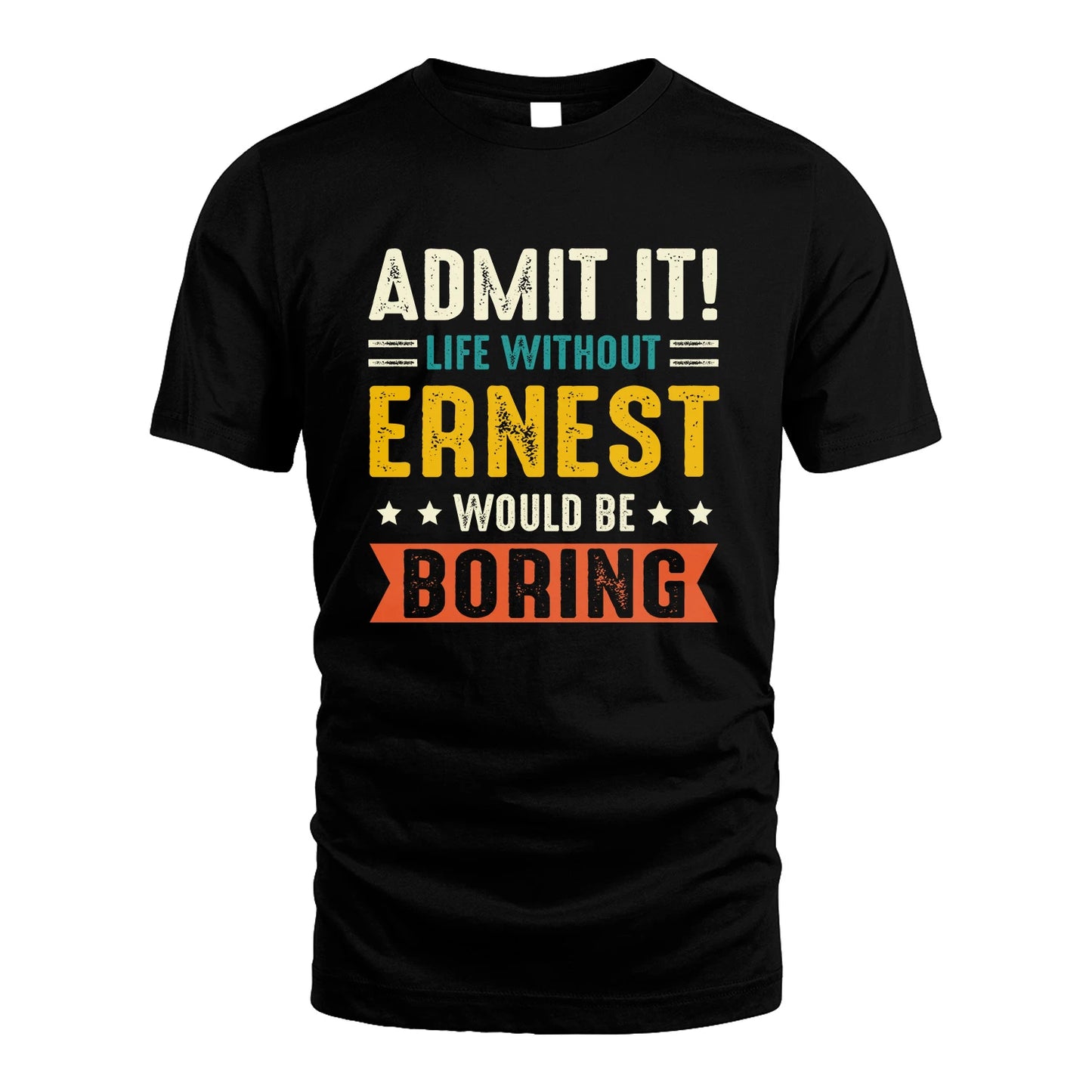 ERNEST 13K3-124–Personalized Funny Quote Apparel “Life Without NAME Would Be Boring”