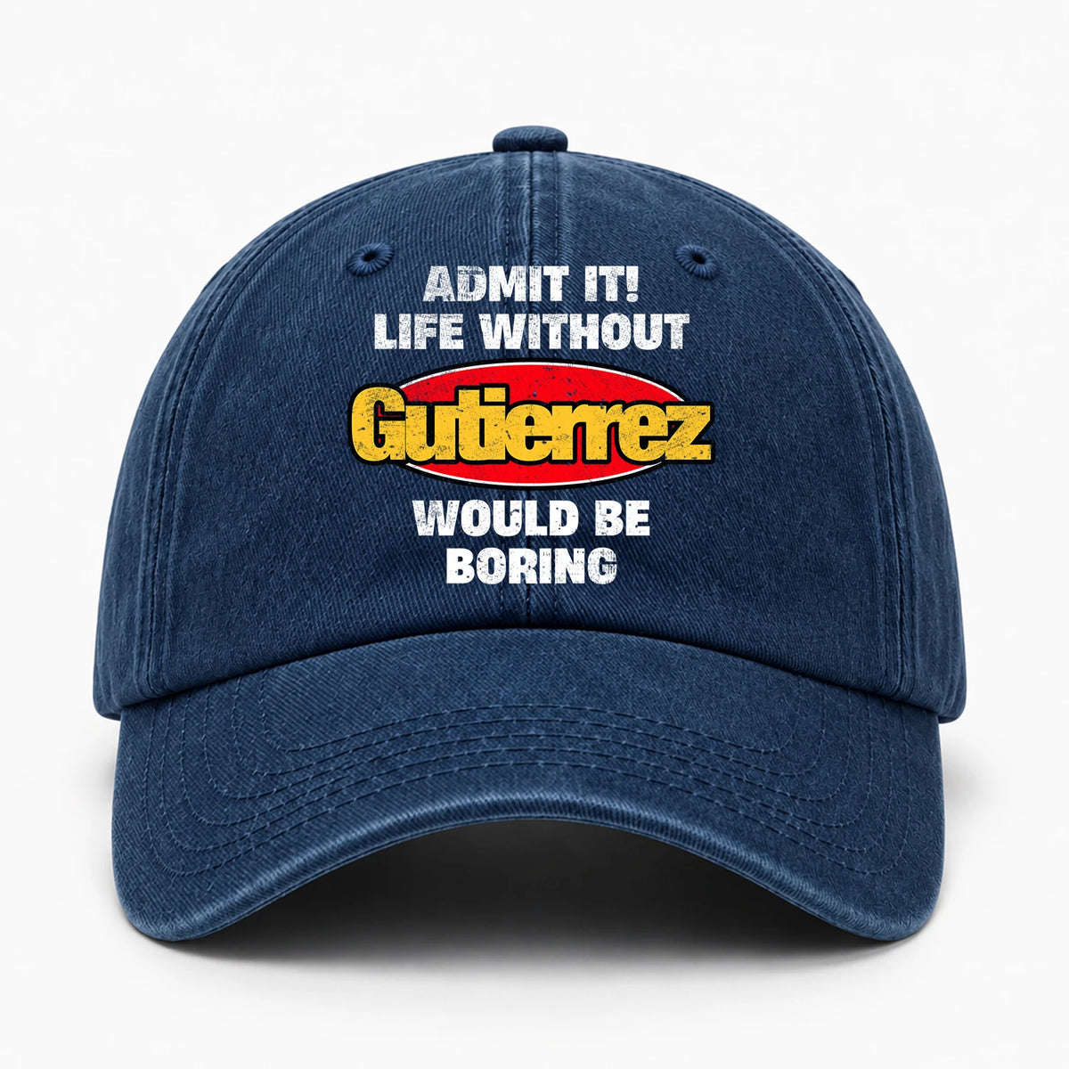 Admit It Life Without Your Name Would Be Boring Funny Washed Cap GUTIERREZ 13K1 C169PF