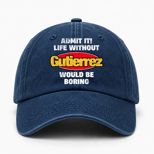 Admit It Life Without Your Name Would Be Boring Funny Washed Cap GUTIERREZ 13K1 C169PF