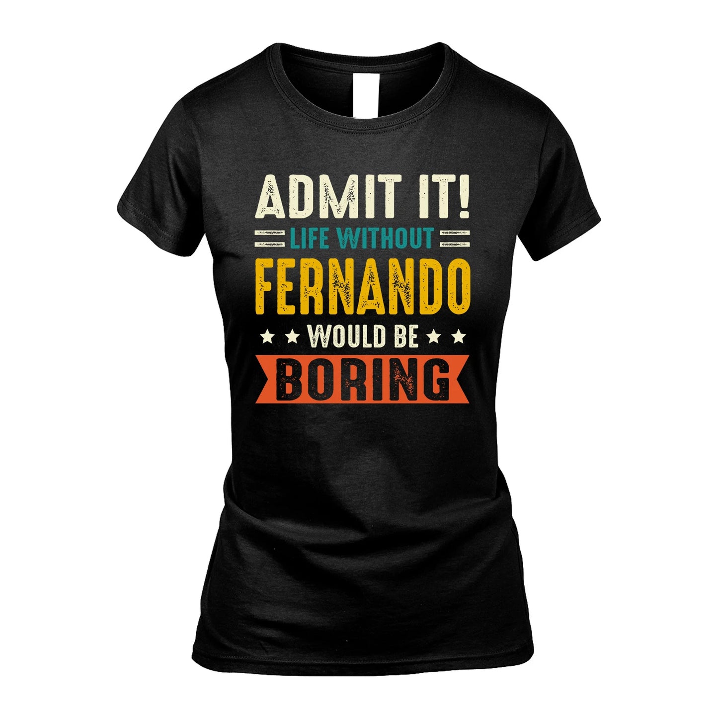 FERNANDO 13K1-124–Personalized Funny Quote Apparel “Life Without NAME Would Be Boring”