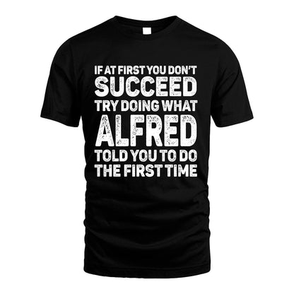 ALFRED 13K2-117Personalized Funny Quote Apparel If At First You Dont Succeed