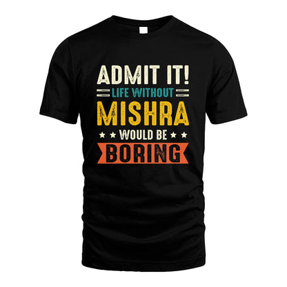 MISHRA 13K3-124–Personalized Funny Quote Apparel “Life Without NAME Would Be Boring”