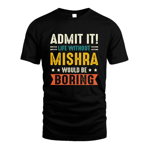 MISHRA 13K3-124–Personalized Funny Quote Apparel “Life Without NAME Would Be Boring”