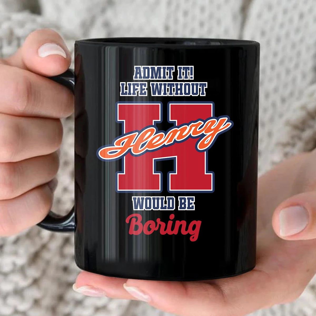 Admit It Life Without Your Name Would Be Boring Sporty Mug HENRY 13K1 MG17