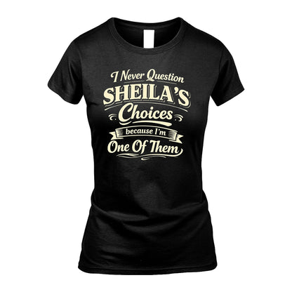 SHEILA 13K1-532 I Never Question... Choices Because I'm One Of Them