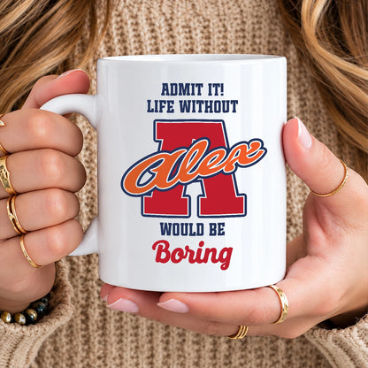 Admit It Life Without Your Name Would Be Boring Sporty Mug ALEX 13K1 MG17