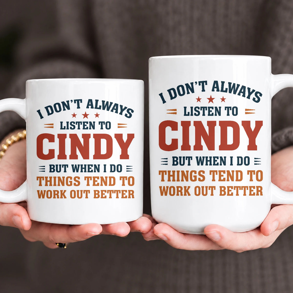 I Don’t Always Listen to Your Name Funny Mug CINDY 13K1 MG12