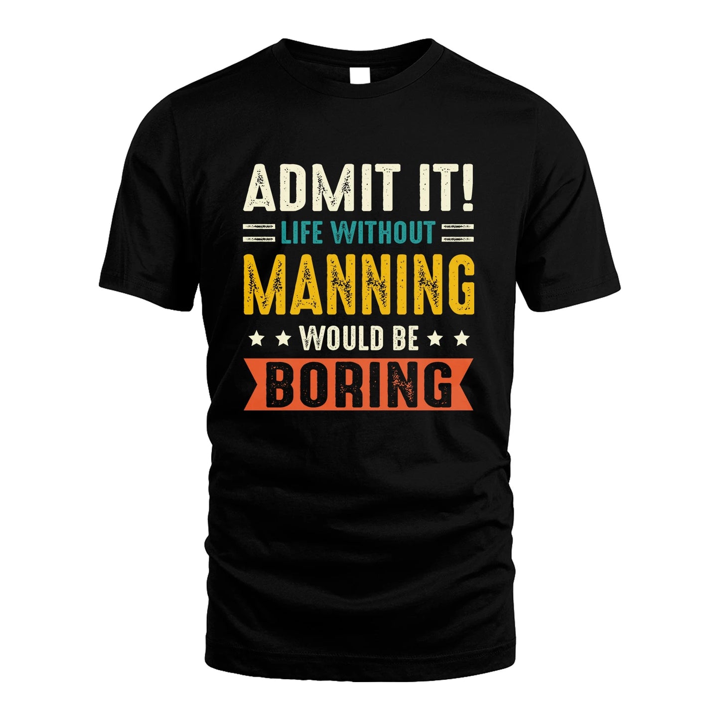 MANNING 13K3-124–Personalized Funny Quote Apparel “Life Without NAME Would Be Boring”