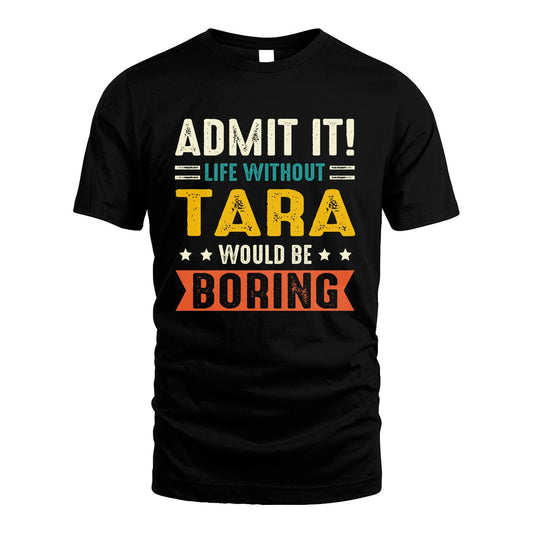 TARA 13K2-124–Personalized Funny Quote Apparel “Life Without NAME Would Be Boring”