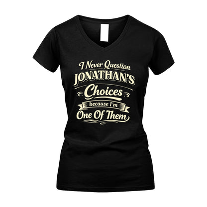 JONATHAN 13K1-532 I Never Question... Choices Because I'm One Of Them