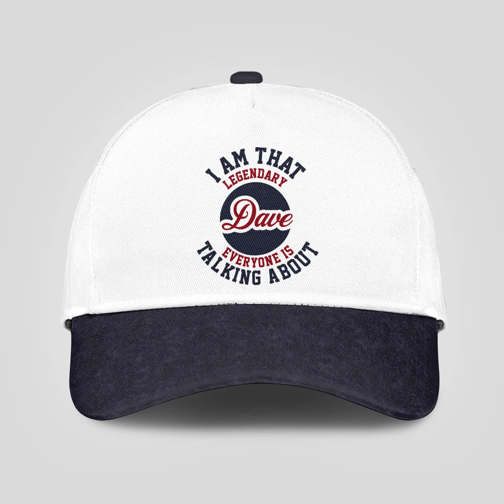 I Am That Legendary Your Name Everyone Is Talking About Baseball Cap DAVE 13K1 C107PF