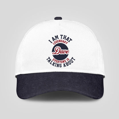 I Am That Legendary Your Name Everyone Is Talking About Baseball Cap DAVE 13K1 C107PF