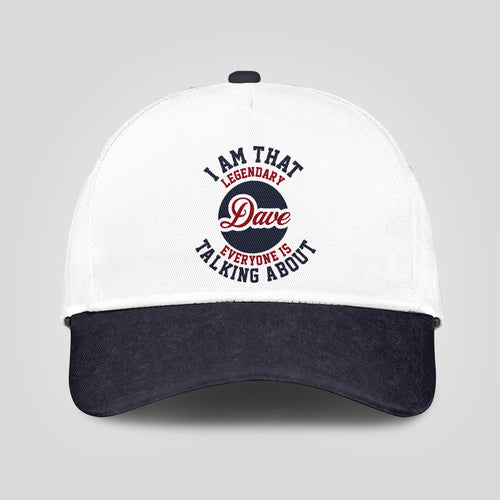I Am That Legendary Your Name Everyone Is Talking About Baseball Cap DAVE 13K1 C107PF