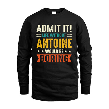 ANTOINE 13K3-124–Personalized Funny Quote Apparel “Life Without NAME Would Be Boring”