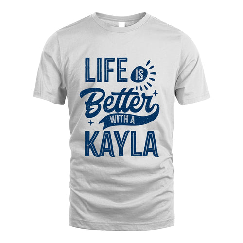 KAYLA 13K1-116 Personalized Name Quote T-Shirt Life Is Better With Unisex Gift
