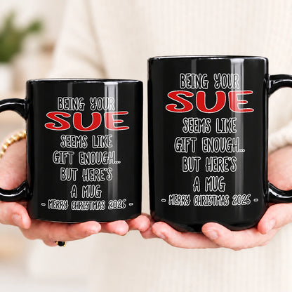 Being Your Name Seems Like Gift Enough Funny Christmas Mug Gift SUE 13K1 MG33