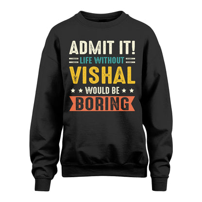 VISHAL 13K3-124–Personalized Funny Quote Apparel “Life Without NAME Would Be Boring”