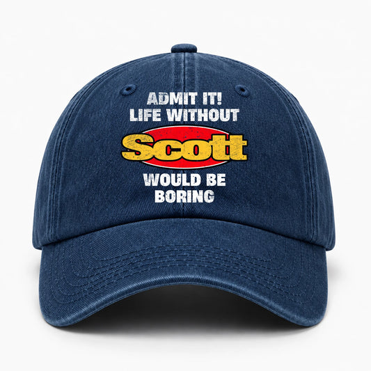 Admit It Life Without Your Name Would Be Boring Funny Washed Cap SCOTT 13K1 C169PF