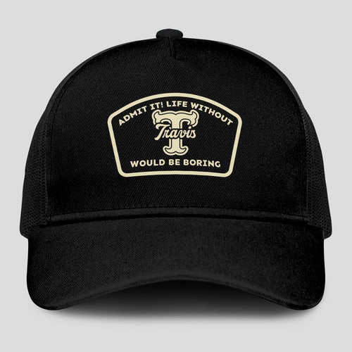 Admit It Life Without Your Name Would Be Boring Black Mesh Cap TRAVIS 13K1 C214PF