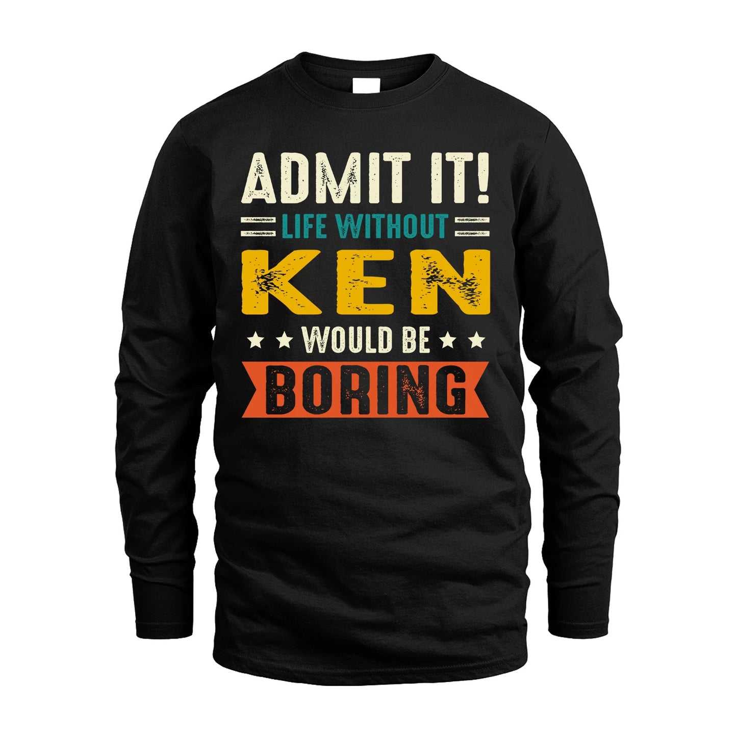 KEN 13K1-124–Personalized Funny Quote Apparel “Life Without NAME Would Be Boring”