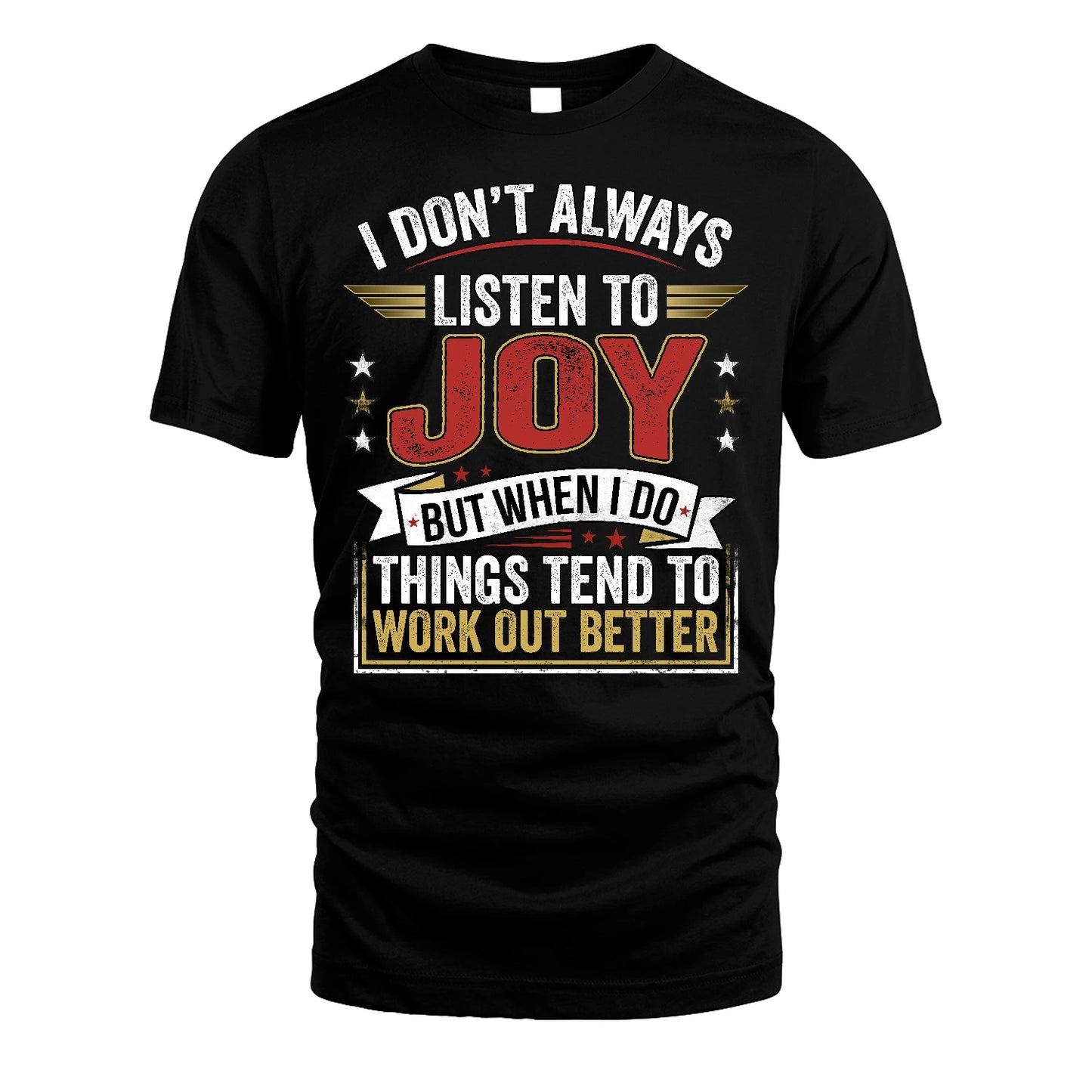 JOY 13K1-542 I Don't Always Listen To ...