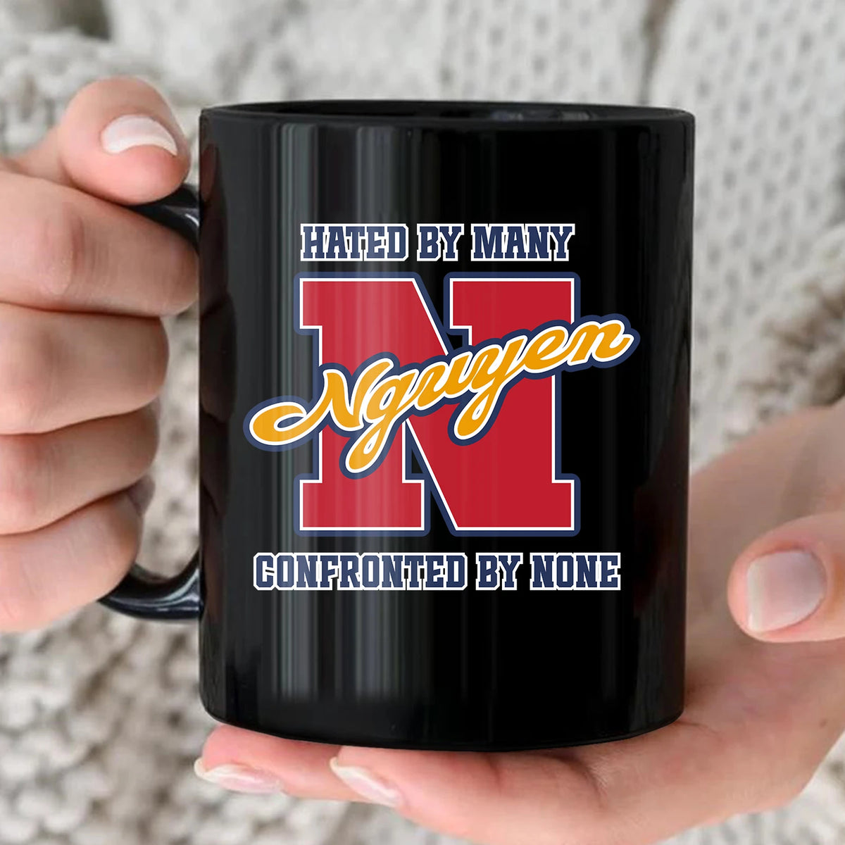 Hated By Many Confronted By None Cool Mug NGUYEN 13K1 MG16
