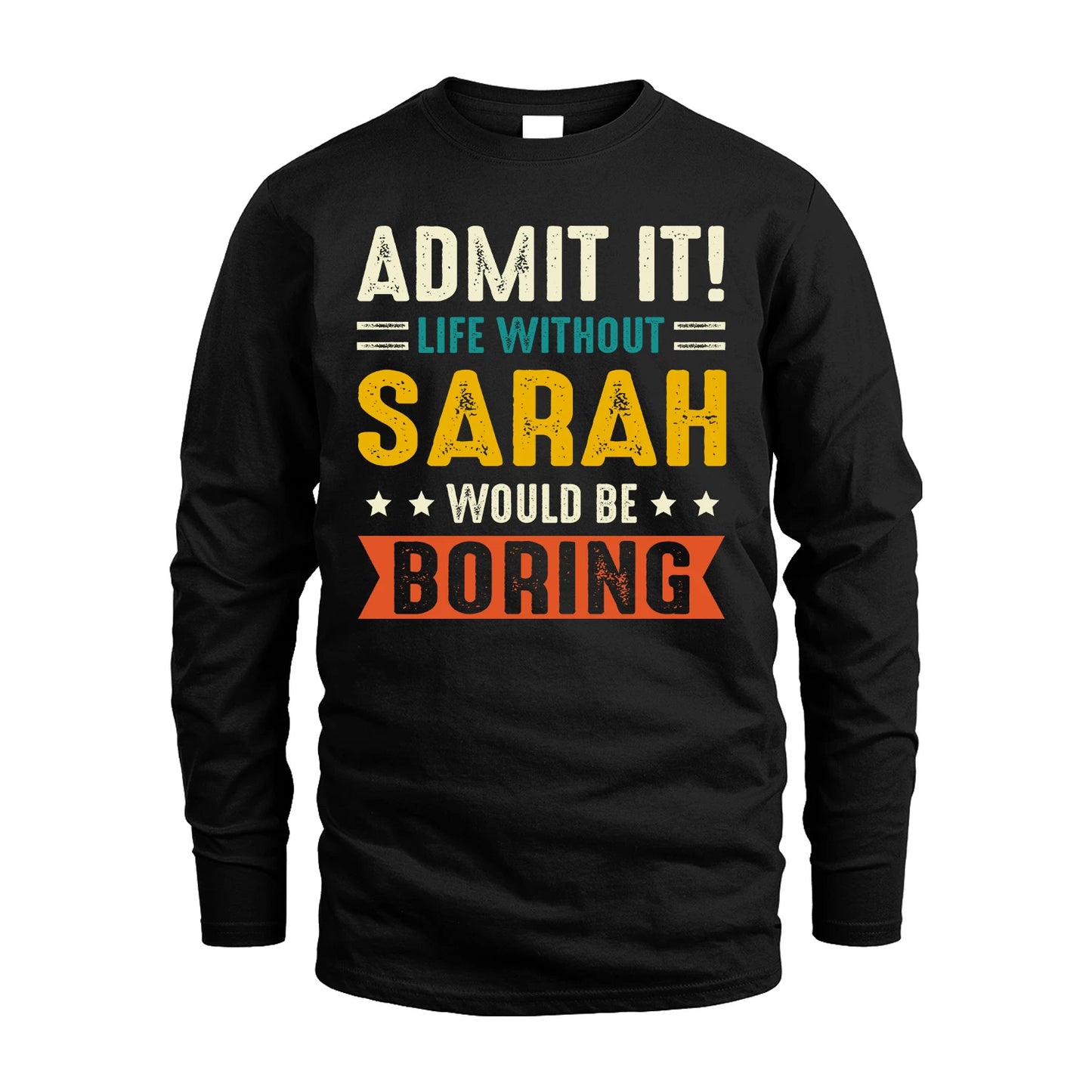SARAH 13K1-124–Personalized Funny Quote Apparel “Life Without NAME Would Be Boring”