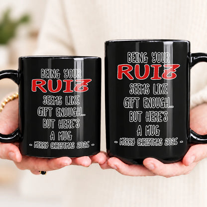 Being Your Name Seems Like Gift Enough Funny Christmas Mug Gift RUIZ 13K1 MG33