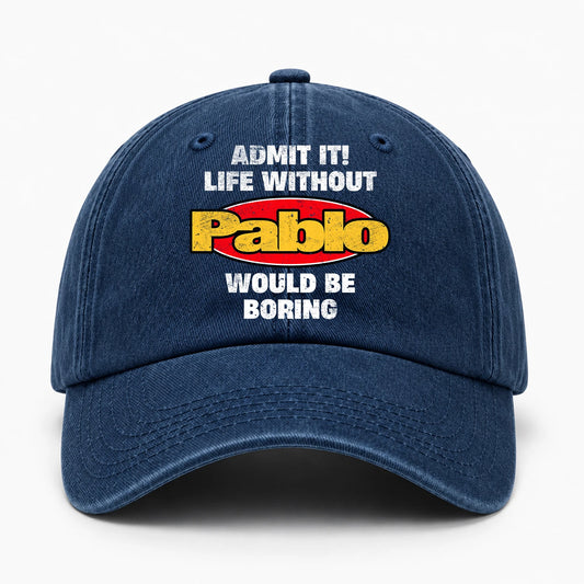 Admit It Life Without Your Name Would Be Boring Funny Washed Cap PABLO 13K1 C169PF