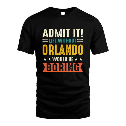 ORLANDO 13K3-124–Personalized Funny Quote Apparel “Life Without NAME Would Be Boring”