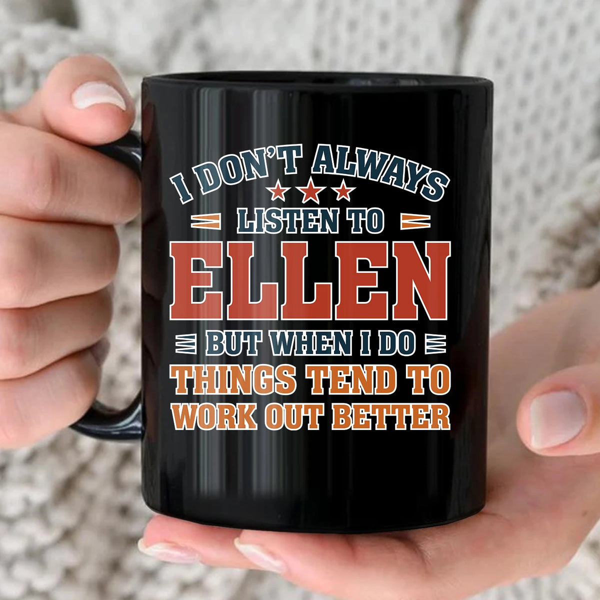 I Don’t Always Listen to Your Name Funny Mug ELLEN 13K1 MG12