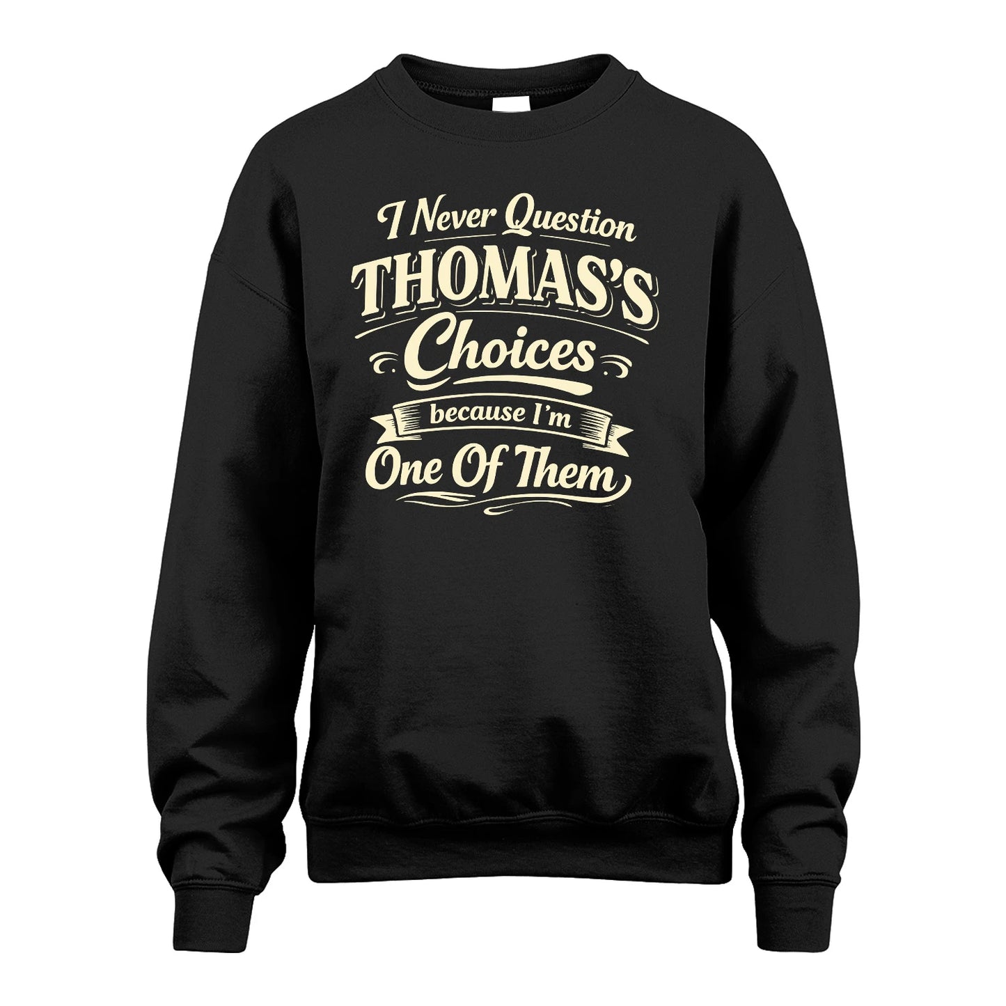 THOMAS 13K1-532 I Never Question... Choices Because I'm One Of Them