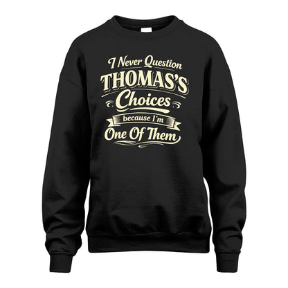 THOMAS 13K1-532 I Never Question... Choices Because I'm One Of Them