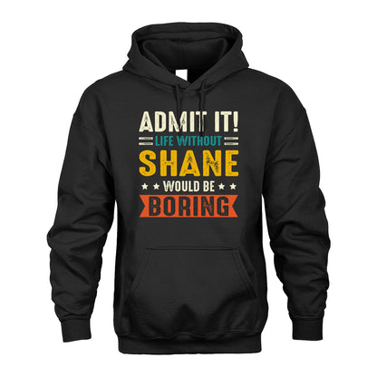 SHANE 13K2-124–Personalized Funny Quote Apparel “Life Without NAME Would Be Boring”