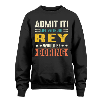 REY 13K3-124–Personalized Funny Quote Apparel “Life Without NAME Would Be Boring”