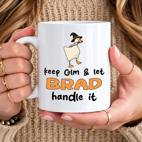 Keep Calm & Let Your Name Handle It Funny Witch Goose Mug BRAD 13K1 MG01