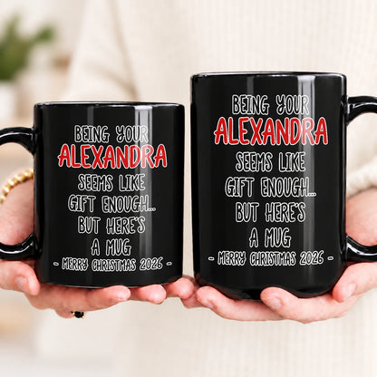 Being Your Name Seems Like Gift Enough Funny Christmas Mug Gift ALEXANDRA 13K1 MG33