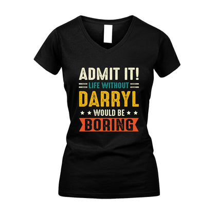 DARRYL 13K3-124–Personalized Funny Quote Apparel “Life Without NAME Would Be Boring”
