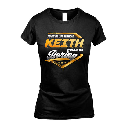 KEITH 13K1-513 Personalized "Admit It! Life Without ... Would Be Boring"