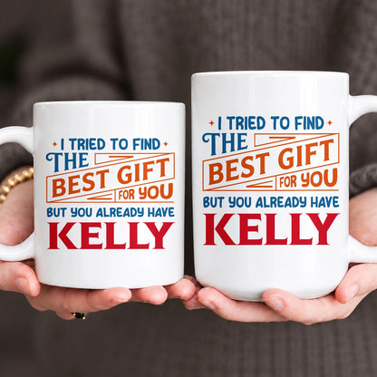 You Already Have Your Name Custom Mug - Funny Gift KELLY 13K1 MG15