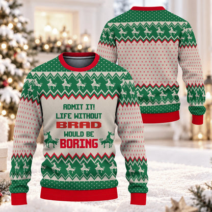 Life Without Your Name Would Be Boring Green Red Ugly Sweater BRAD 13K1 UG03