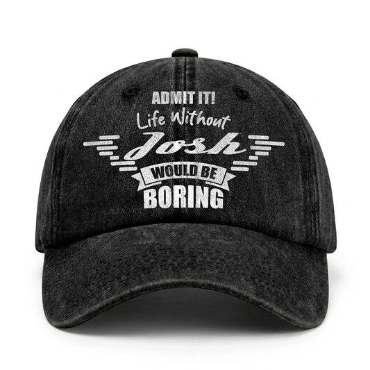 Admit It Life Without Your Name Would Be Boring Vintage Cap JOSH 13K1 C44PF