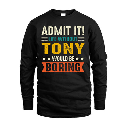 TONY 13K1-124–Personalized Funny Quote Apparel “Life Without NAME Would Be Boring”
