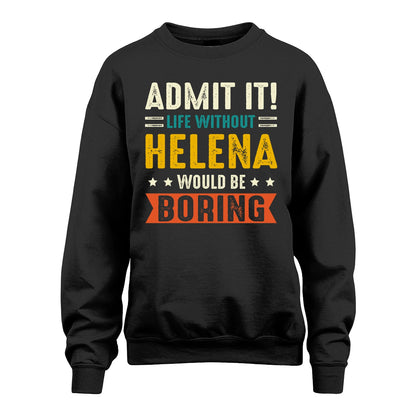 HELENA 13K2-124–Personalized Funny Quote Apparel “Life Without NAME Would Be Boring”